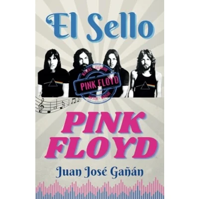 Imagen de EL SELLO PINK FLOYD: WATERS, GILMOUR, MASON Y WRIGHT (LOS SECRETOS DE FLOYD)