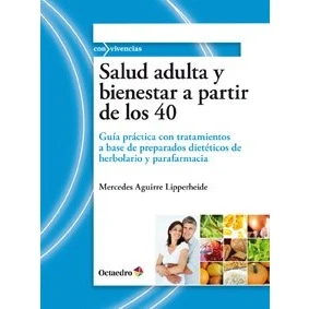 Imagen de Salud adulta y bienestar a partir de los 40: Guía práctica con tratamientos base preparados dietéticos herbolario parafarmacia (Con vivencias)