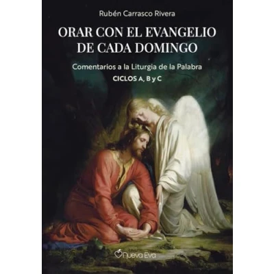 Imagen de ORAR CON EL EVANGELIO de CADA DOMINGO: Comentarios a la liturgia Palabra Ciclos A, B y C