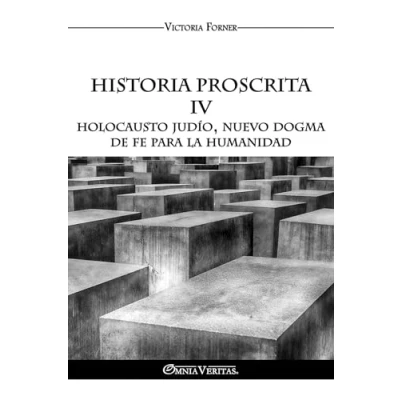 Imagen de Historia Proscrita IV: Holocausto judío, nuevo dogma de fe para la humanidad