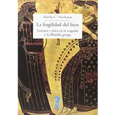 Imagen de la fragilidad del bien: Fortuna y ética en tragedia filosofía griega: 202 (La balsa de Medusa)