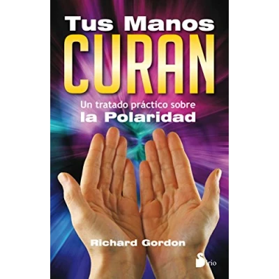 Imagen de TUS MANOS CURAN: UN TRATADO PRACTICO SOBRE LA POLARIDAD (REIKI CURACION MANOS)
