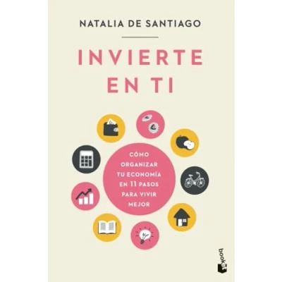 Imagen de Invierte en ti: Cómo organizar tu economía 11 pasos para vivir mejor