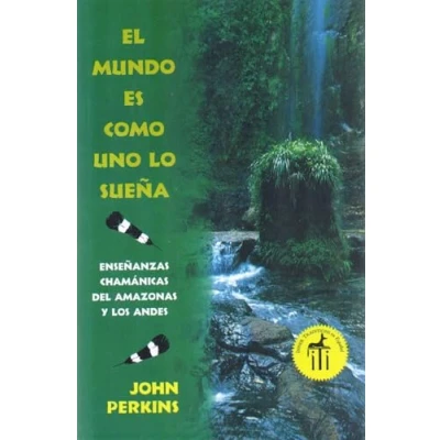 Imagen de El Mundo es como uno lo sueña: Enseñanzas Chamánicas del Amazonas y los Andes.