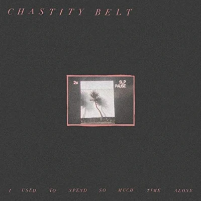 Imagen de Chastity Belt: I Used To Spend So Much Time Alone [Winyl]
