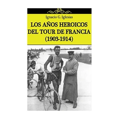 Imagen de Los años heroicos del Tour de Francia (1903 1914)