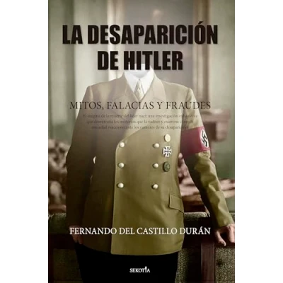 Imagen de La desaparición de Hitler; Mitos, Falacias Y fraudes: Fraudes/ Myths, Fallacies and Frauds (Biblioteca Historia)