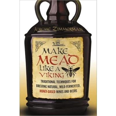 Imagen de Make Mead Like a Viking: Traditional Techniques for Brewing Natural, Wild Fermented, Honey Based Wines and Beers