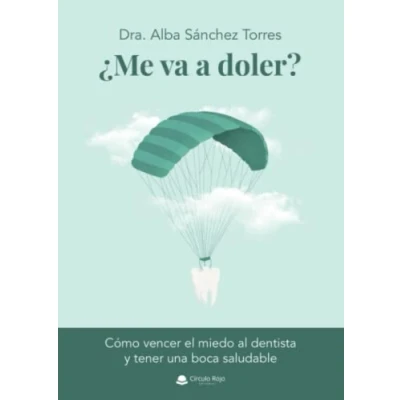 Imagen de ¿Me va a doler?: Cómo vencer el miedo al dentista y tener una boca saludable (SIN COLECCION)