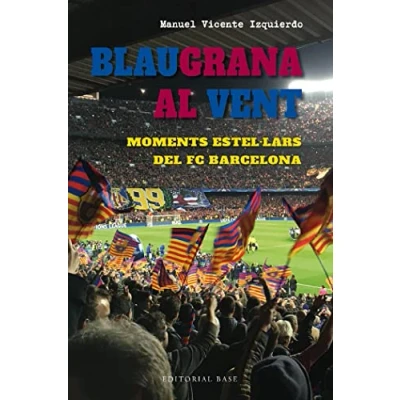 Imagen de Blaugrana al vent. Moments estel·lars del FC Barcelona: 18 (Base Esport)