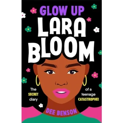 Imagen de Glow Up, Lara Bloom: The Secret Diary Of A Teenage Catastrophe! Dee Benson (autor)