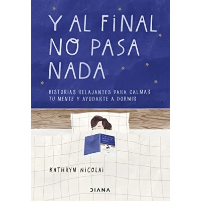 Imagen de y al final no pasa nada: Historias relajantes para calmar tu mente ayudarte a dormir (Relatos)