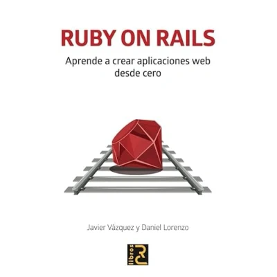 Imagen de Ruby On Rails. Aprende A Crear Aplicaciones Web Desde Cero
