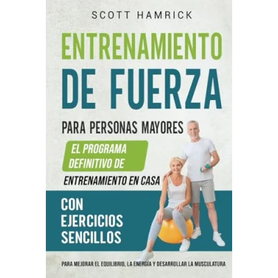 Imagen de entrenamiento de fuerza para personas mayores: el programa definitivo en casa con ejercicios sencillos mejorar equilibrio, la ... Hombres y Mujeres mayores 60 años)