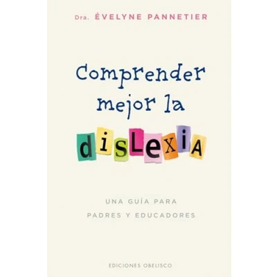 Imagen de Comprender mejor la dislexia: Una Guia Para Padres Y Educadores (PSICOLOGÍA)