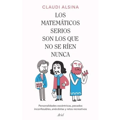 Imagen de los matemáticos serios son que no se ríen nunca: Personalidades excéntricas, pecados inconfesables, anécdotas y retos recreativos (Ariel)