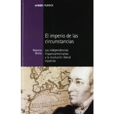 Imagen de IMPERIO DE Las CIRCUNSTANCIAS, EL: independencias hispanoamericanas: 21 (Ambos mundos)