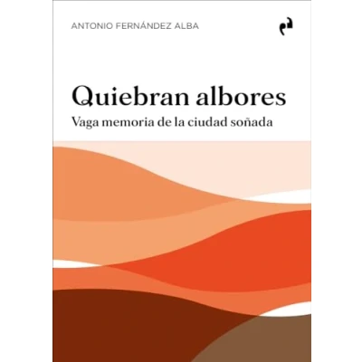 Imagen de QUIEBRAN ALBORES: Vaga memoria de la ciudad soñada (ARQUITECTURA)