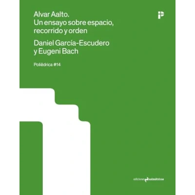 Imagen de ALVAR AALTO. UN ENSAYO SOBRE ESPACIO, RECORRIDO Y ORDEN (POLIÊDRICA)