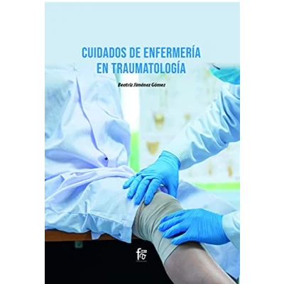 Imagen de CUIDADOS DE ENFERMERÍA EN TRAUMATOLOGÍA (ENFERMERIA)