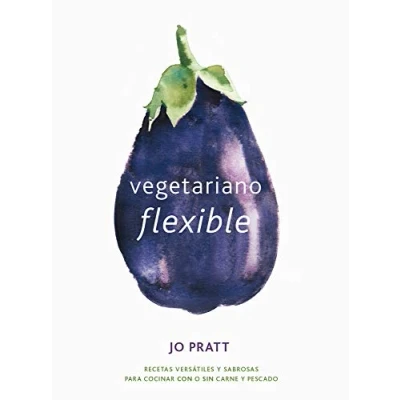 Imagen de Vegetariano flexible: Recetas versátiles Y sabrosas para cocinar con o sin carne (COCINA VEGANA VEGETARIANA)