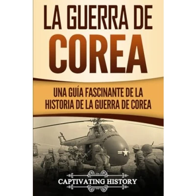 Imagen de la Guerra de Corea: Una Guía Fascinante Historia Corea (Historia Militar los Estados Unidos)