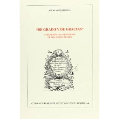 Imagen de de grado y gracias : vejámenes universitarios los Siglos Oro: 66 (Anejos Revista Literatura)