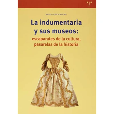 Imagen de La Indumentaria Y Sus Museos: Escaparates De Cultura Pasarelas H
