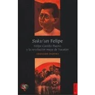 Imagen de Suku&#039;un Felipe. Felipe Carrillo Puerto Y La Revolucion Maya De Yucatan (Historia (fce))