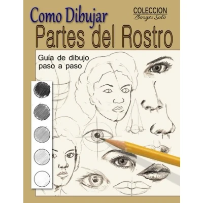 Imagen de Como dibujar Partes del Rostro: Aprende a la estructura de ojos, boca, nariz y orejas: Volume 24 (Coleccion Borges Soto)