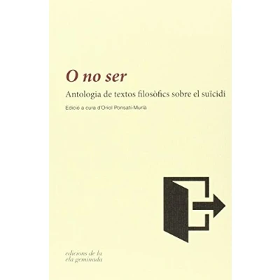 Imagen de O no ser: Antologia de textos filosòfics sobre el suïcidi (SIN COLECCION)