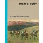 Imagen de Tocar el color la renovación del pastel (CATALOGO DE EXPOSICION)