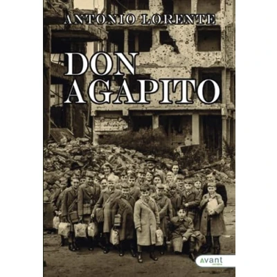 Imagen de Don Agapito: Una historia sobre los acontecimientos políticos, sociales y educativos de la España convulsa, dura apasionante entre años 1909 1990