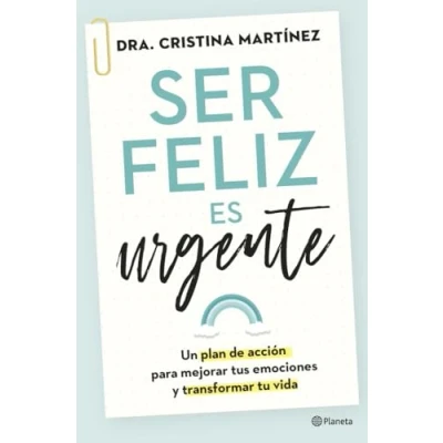 Imagen de Ser feliz es urgente: Un plan de acción para mejorar tus emociones y transformar tu vida (No Ficción)