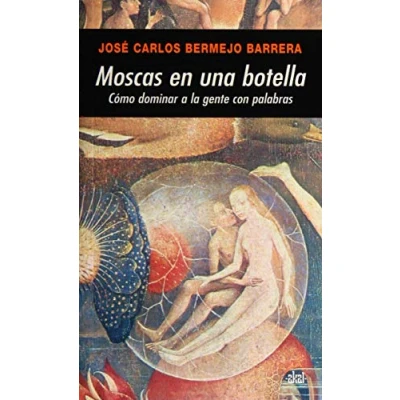 Imagen de Moscas en una botella: Como Dominar a la Gente Con Palabras: 256 (Universitaria)