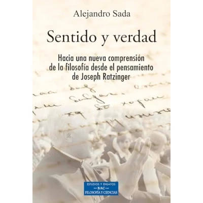 Imagen de Sentido Y verdad: Hacia una nueva comprensión de la filosofía desde el pensamiento Joseph Ratzinger: 274 (ESTUDIOS ENSAYOS)