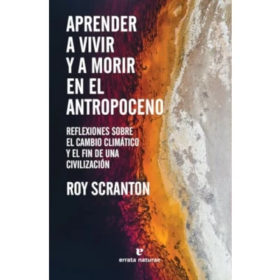 Imagen de Aprender a vivir y morir en el Antropoceno: Reflexiones sobre cambio climático fin de una civili (LIBROS SALVAJES)