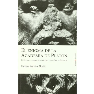 Imagen de El enigma de la Academia Platón: Escépticos contra dogmáticos en Grecia Clásica (SIN COLECCION)