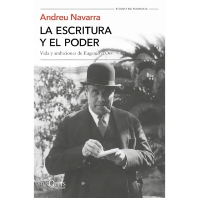 Imagen de La escritura y el poder: Vida ambiciones de Eugenio D&#039;Ors: 5 (Tiempo Memoria)