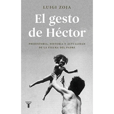 Imagen de El gesto de Héctor: Prehistoria, historia y actualidad la figura del padre (Pensamiento)