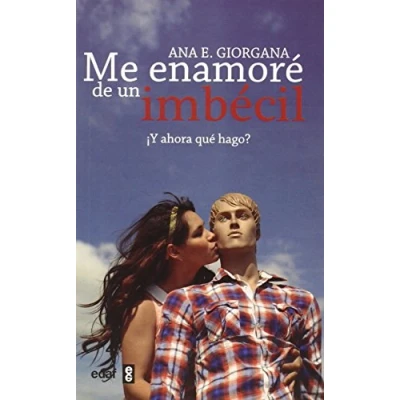 Imagen de ME ENAMORÉ DE UN IMBÉCIL ¿Y AHORA QUÉ HAGO? (Psicología y Autoayuda)