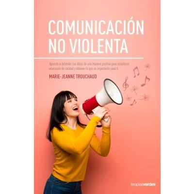 Imagen de Comunicación no violenta: Aprende a defender tus ideas de manera positiva para establecer relaciones calidad y lograr lo que es importante ti (Terapias Prácticos)