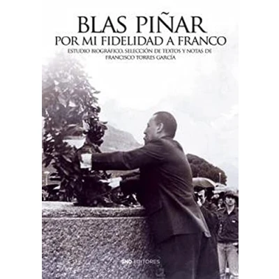 Imagen de Blas PIÑAR POR MI FIDELIDAD A FRANCO: 8 (Colección Centenario Piñar)