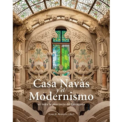 Imagen de Casa Navàs y El Modernismo De Toda La Província Tarragona (Español/ Francés) (Sèrie E)
