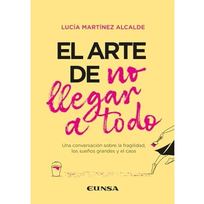 Imagen de el arte de no llegar a todo: Una conversación sobre la fragilidad, los sueños grandes y caos (Fuera Colección)