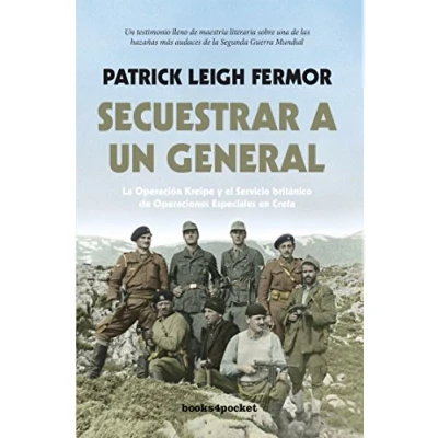 Imagen de Secuestrar a un general: La Operación Kreipe y el Servicio británico de Operaciones Especiales en Creta (Narrativa (Bolsillo))