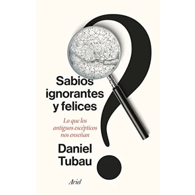 Imagen de Sabios ignorantes y felices: Lo que los antiguos escépticos nos enseñan (Ariel)
