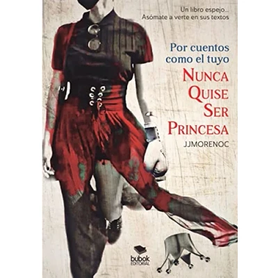 Imagen de Por cuentos como el tuyo nunca quise ser princesa