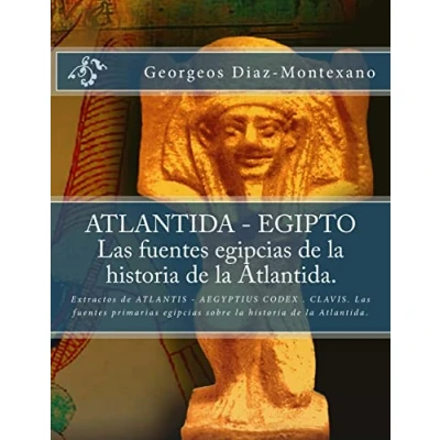 Imagen de ATLANTIDA EGIPTO . Las fuentes egipcias de la historia Atlantida.: Extractos ATLANTIS AEGYPTIUS CODEX CLAVIS. primarias ... sobre Atlantida.