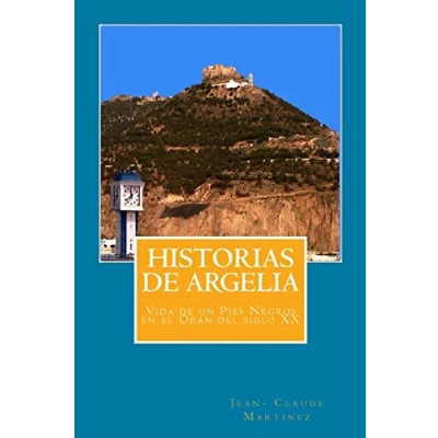 Imagen de historias de argelia: Vida un Pies Negros en el Oran del siglo XX (la pequena espana)